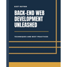 Back-End Development Unleashed: Techniques and Best Practices
