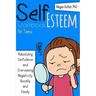 Self-Esteem Workbook for Teens: Rebuilding Confidence and Overcoming Negativity, Quickly and Easily