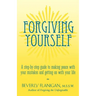 Forgiving Yourself: A Step-By-Step Guide to Making Peace with Your Mistakes and Getting on with Your Life