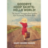Goodbye Hoop Skirts - Hello World!: The Travels, Triumphs and Tumbles of a Runaway Southern Belle
