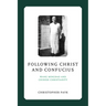 Following Christ and Confucius: Wang Mingdao and Chinese Christianity