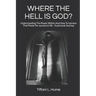 Where the Hell Is God?: Understanding the Power Within and How to Harness That Power - A Personal Journey