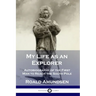 My Life as an Explorer: Autobiography of the First Man to Reach the South Pole