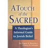 A Touch of the Sacred: A Theologian's Informal Guide to Jewish Belief