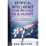 Artificial Intelligence for People in a Hurry: How You Can Benefit from the Next Industrial Revolution