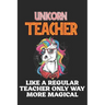 Unicorn Teacher Like A Regular Teacher Only Way More Magical: Teacher Appreciation Gift, Teacher Thank You Gift, Teacher End of the School Year Gift,