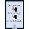 Divorce and Remarriage in the Church: Biblical Solutions for Pastoral Realities