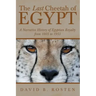 The Last Cheetah of Egypt: A Narrative History of Egyptian Royalty from 1805 to 1953