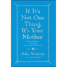 If It's Not One Thing, It's Your Mother