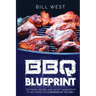 BBQ Blueprint (B&W Edition): Top Tricks, Recipes, and Secret Ingredients To Help Make you Champion Of The Grill