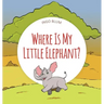 Where Is My Little Elephant?: A Funny Seek-And-Find Book