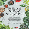 No Bacon! No Eggs! No Apple Pie?: Spring Season Recipes Without Gluten, Dairy or Meat from the Kitchen of Cougar Mountain Therapy Center
