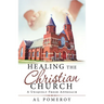 Healing the Christian Church: A Uniquely Fresh Approach