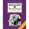 micro: bit in Wonderland: Coding & Craft with the BBC micro: bit (microbit)