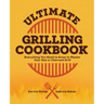 Ultimate Grilling Cookbook: Everything You Need to Know to Master Your Gas or Charcoal Grill