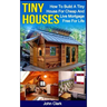 Tiny Houses: How To Build A Tiny House For Cheap And Live Mortgage-Free For Life [Booklet]