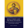 Jesus Christ and the Rule of Faith: The Confessional Christology of the Early Fathers