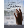 Finding My Father: Beyond Tragedy, Through Trauma, and Into Freedom