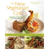 New Vegetarian Grill: 250 Flame-Kissed Recipes for Fresh, Inspired Meals
