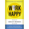 Work Happy: What Great Bosses Know