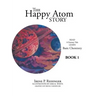 The Happy Atom Story: Read a Fantasy Tale Learn Basic Chemistry Book 1
