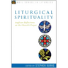 Liturgical Spirituality: Anglican Reflections on the Church's Prayer