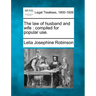 The Law of Husband and Wife: Compiled for Popular Use.