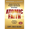 Atomic Faith: Imagine Getting Your Prayers Answered- All of Them!