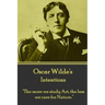 Oscar Wilde - Intentions: "The more we study Art, the less we care for Nature."