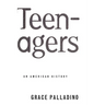 Teenagers: An American History