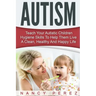 Autism: Teach Your Autistic Children Hygiene Skills To Help Them Live A Clean, Healthy And Happy Life