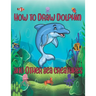 How to Draw Dolphin and Other sea creatures: how to draw for kids step by step shark Octopus Fish crap Kids Activities Books how to draw cute animals