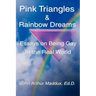 Pink Triangles and Rainbow Dreams