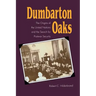 Dumbarton Oaks: The Origins of the United Nations and the Search for Postwar Security