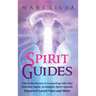 Spirit Guides: Unlock the Secrets to Connecting with Your Guardian Angels, Archangels, Spirit Animals, Departed Loved Ones, and More