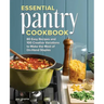 Essential Pantry Cookbook: 80 Easy Recipes and 100 Creative Variations to Make the Most of On-Hand Staples