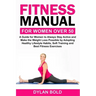 Fitness Manual for Women Over 50: A Guide for Women to Always Stay Active and Make the Weight Loss possible by adopting Healthy Lifestyle Habits, Soft