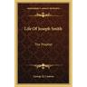 Life of Joseph Smith: The Prophet