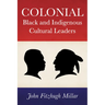 Colonial Black and Indigenous Cultural Leaders