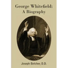 George Whitefield: A Biography