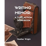 Writing Memoir: A Take-Action Workbook