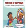 You Can Be Anything!: A Book about the Power of Positive Affirmations