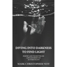 Diving Into Darkness to Find Light: Poetry and Vignettes on Life's Journey to Authenticity