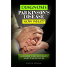 Diagnosis Parkinson's Disease...Now What?: A Guide For Patients and Caregivers