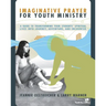 Imaginative Prayer for Youth Ministry Softcover