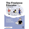The Freelance Educator: Practical Advice for Starting your Educational Consulting Business