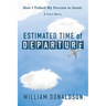 Estimated Time of Departure: How I Talked My Parents to Death; A Love Story