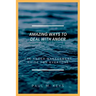 Amazing Ways To Deal With Anger: The Anger Management Guide For Everyone