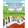 Children's Songs & Nursery Rhymes for Easy Piano, Complete Edition.