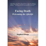Facing Death: Welcoming the Afterlife